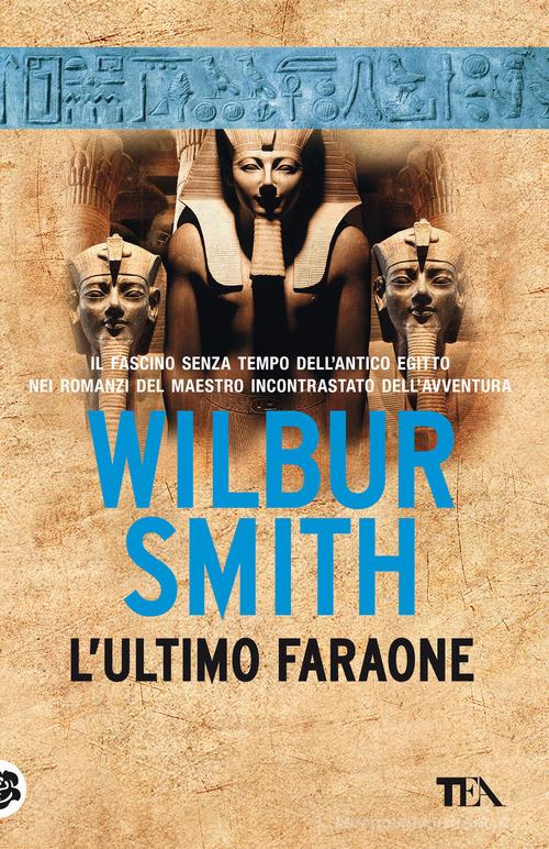 L' ultimo faraone. Nuova ediz. di Wilbur Smith edito da TEA