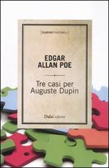 Tre casi per Auguste Dupin di Edgar A. Poe edito da Dalai Editore
