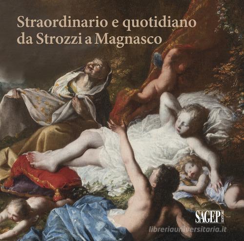 Straordinario e quotidiano da Strozzi a Magnasco. Umane contraddizioni negli occhi dei pittori edito da SAGEP