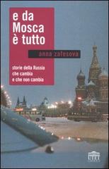 E da Mosca è tutto. Storie della Russia che cambia e che non cambia di Anna Zafesova edito da UTET Università