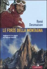Le forze della montagna di René Desmaison edito da Corbaccio