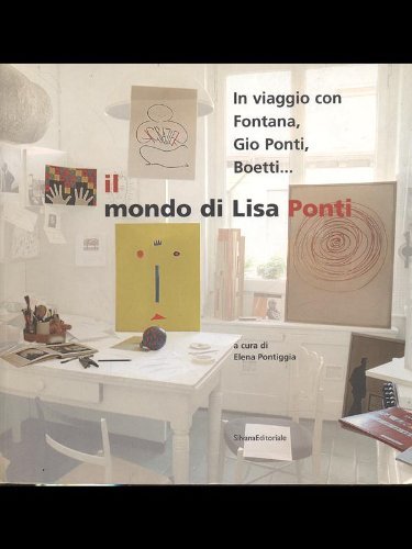 In viaggio con Fontana, Giò Ponti, Boetti... Il mondo di Lisa Ponti. Catalogo della mostra (Milano, 6 ottobre-12 novembre 2005) edito da Silvana