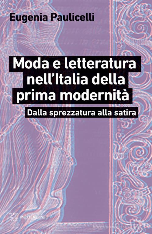 Moda e letteratura nell'Italia della prima modernità. Dalla sprezzatura alla satira di Eugenia Paulicelli edito da Meltemi