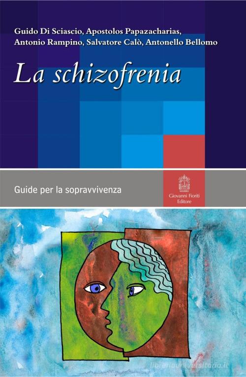 La schizofrenia di Guido Di Sciascio, Apostolos Papazacharias, Antonio Rampino edito da Giovanni Fioriti Editore