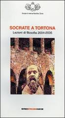 Socrate a Tortona. Lezioni di filosofia 2004-2005 edito da Impressioni Grafiche