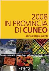 2008 in provincia di Cuneo. Annual degli eventi edito da Più Eventi