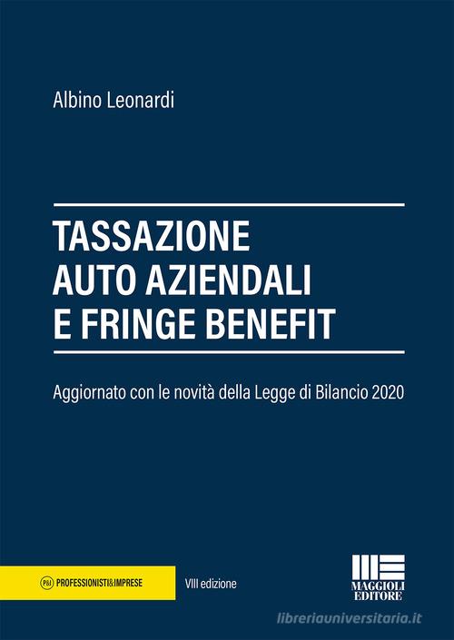 Tassazione auto aziendali e fringe benefit di Albino Leonardi edito da Maggioli Editore