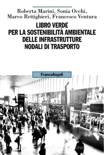 Libro verde per la sostenibilità ambientale delle infrastrutture nodali di trasporto edito da Franco Angeli