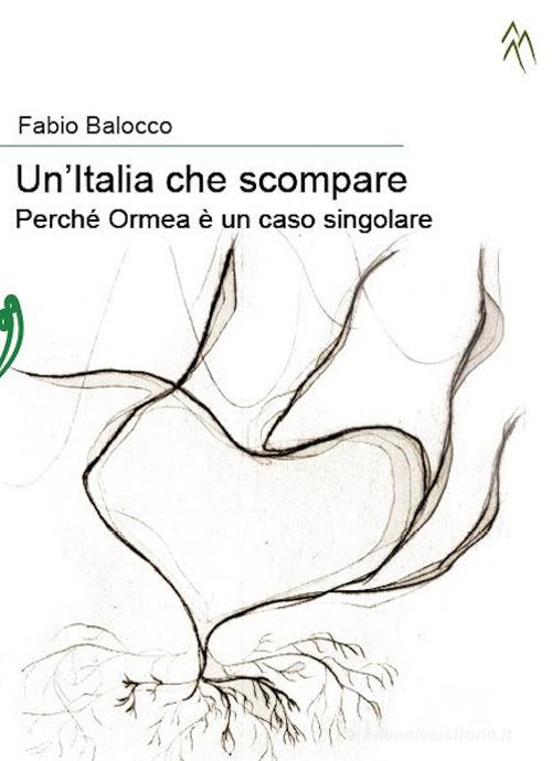 Un' Italia che scompare. Perché Ormea è un caso singolare di Fabio Balocco edito da Il Babi