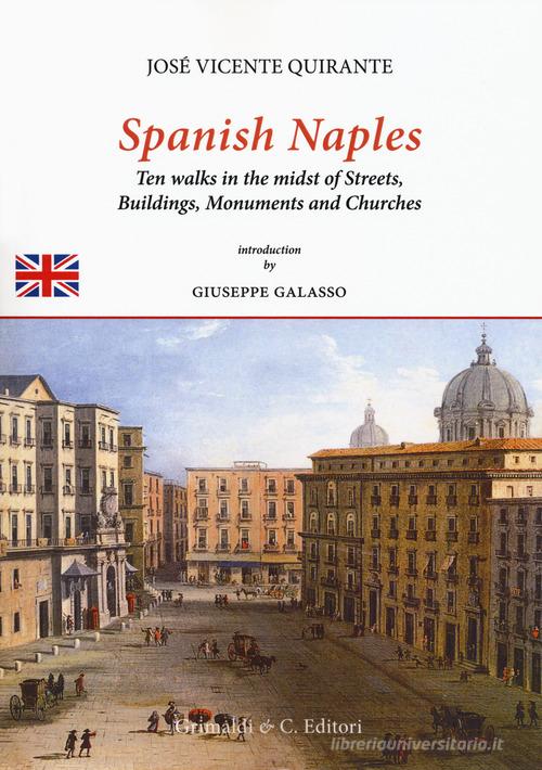 Spanish Naples. Ten walks in the midst of streets, buildings, monuments and churches di José Vicente Quirante Rives edito da Grimaldi & C.