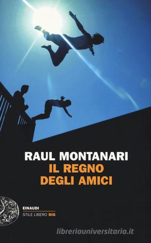 Il regno degli amici di Raul Montanari edito da Einaudi