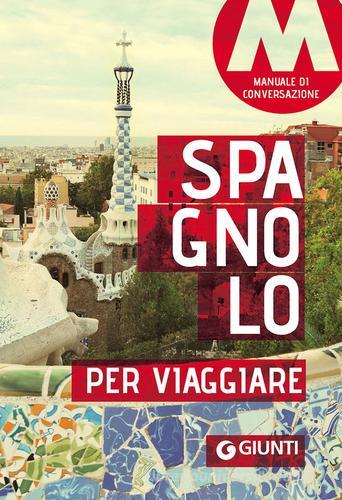 Spagnolo per viaggiare. Manuale di conversazione edito da Giunti Editore