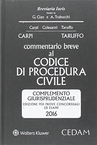 Commentario breve al Codice di procedura civile. Complemento giurisprudenziale. Edizione per prove concorsuali ed esami 2016 di Federico Carpi, Michele Taruffo edito da CEDAM