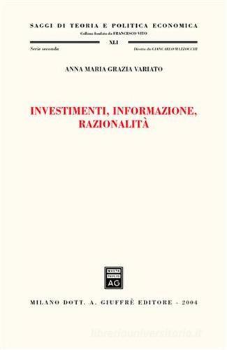 Investimenti, informazione, razionalità di Anna M. Variato edito da Giuffrè