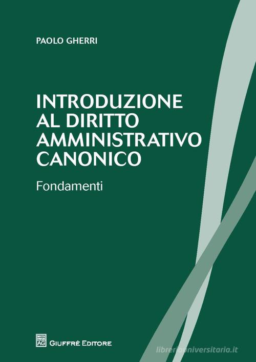 Introduzione al diritto amministrativo canonico. Fondamenti di Paolo Gherri edito da Giuffrè