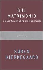 Sul matrimonio in risposta alle obiezioni di un marito di Søren Kierkegaard edito da Rizzoli