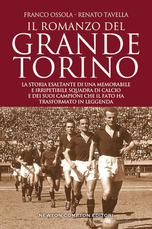 Il romanzo del grande Torino di Franco Ossola, Renato Tavella edito da Newton Compton Editori