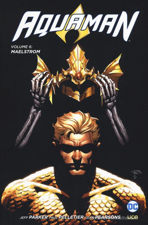 Aquaman vol.6 di Jeff Parker, Paul Pelletier, Sean Parsons edito da Lion