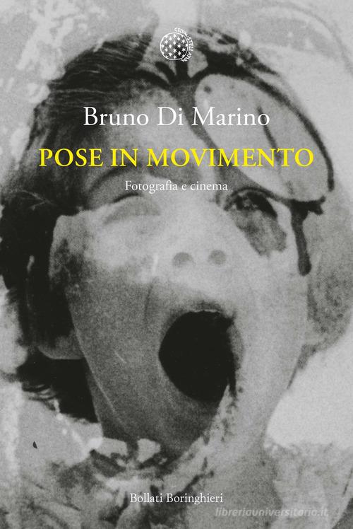 Pose in movimento. Fotografia e cinema di Bruno Di Marino edito da Bollati Boringhieri
