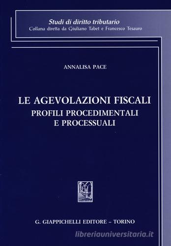Le agevolazioni fiscali. Profili procedimentali e processuali di Annalisa Pace edito da Giappichelli