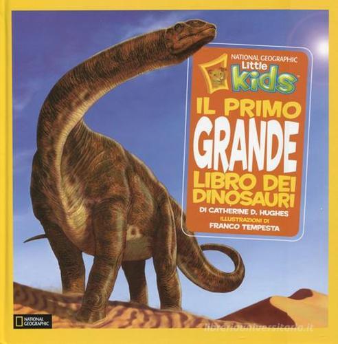 Il primo grande libro dei dinosauri. Ediz. illustrata di Catherine D. Hughes, Franco Tempesta edito da White Star