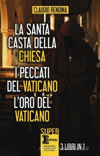 La santa casta della Chiesa-I peccati del Vaticano-L'oro del Vaticano di Claudio Rendina edito da Newton Compton
