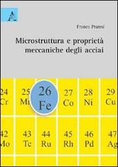 Microstruttura e proprietà meccaniche degli acciai di Franco Pratesi edito da Aracne