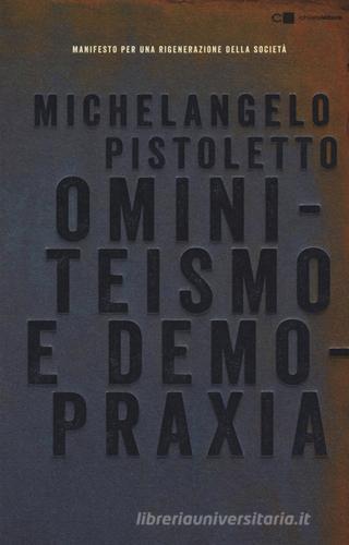 Ominiteismo e demopraxia. Manifesto per una rigenerazione della società di Michelangelo Pistoletto edito da Chiarelettere