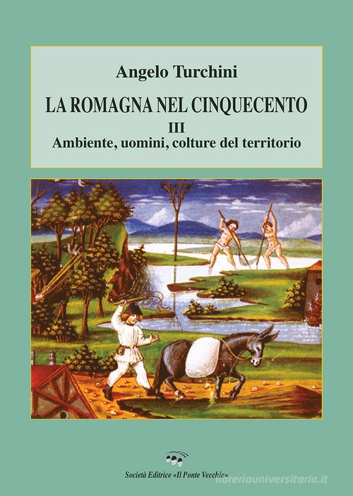 La Romagna nel Cinquecento vol.3 di Angelo Turchini edito da Il Ponte Vecchio