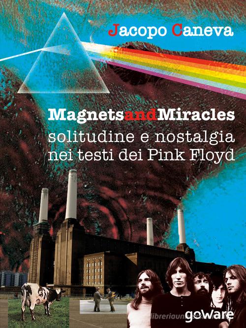 Magnets and miracles. Solitudine e nostalgia nei testi dei Pink Floyd di Jacopo Caneva edito da goWare