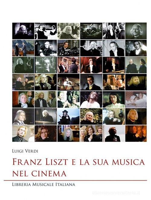 Franz Liszt e la sua musica nel cinema di Luigi Verdi edito da LIM