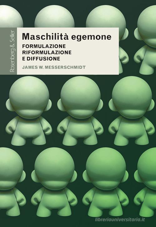 Maschilità egemone. Formulazione, riformulazione e diffusione di James W. Messerschmidt edito da Rosenberg & Sellier
