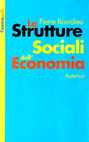 Le strutture sociali dell'economia di Pierre Bourdieu edito da Asterios