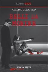 Libro Belli da morire di Claudio Giacchino Dark Side di Spoon River
