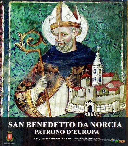 San Benedetto da Norcia patrono d'Europa. Cinquantenario della proclamazione: 1964-2014 edito da Grafiche Millefiorini