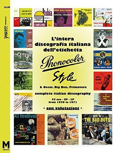 L' intera discografia italiana dell'etichetta Phonocolor-Style. 45 rpm, Ep, LP dal 1959 al 1971. Ediz. multilingue di Maurizio Maiotti, Augusto Morini edito da Maiotti Maurizio