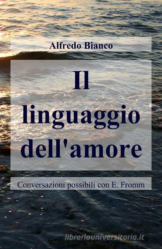 Il linguaggio dell'amore di Alfredo Bianco edito da ilmiolibro self publishing