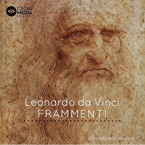 Frammenti di Leonardo da Vinci edito da Crossmedia Edizioni