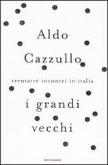 I grandi vecchi. Trentatré incontri in Italia di Aldo Cazzullo edito da Mondadori