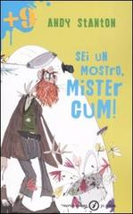 Sei un mostro, Mister Gum! di Andy Stanton edito da Mondadori