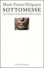 Sottomesse. La violenza sulle donne nella coppia di Marie-France Hirigoyen edito da Einaudi
