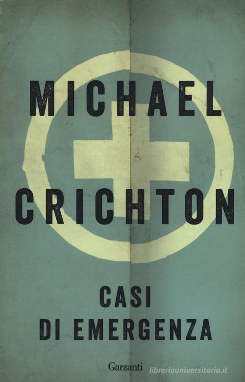Casi di emergenza di Michael Crichton edito da Garzanti