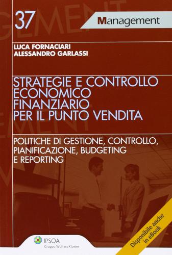 Strategie e controllo economico finanziario per il punto vendita di Luca Fornaciari, Alessandro Garlassi edito da Ipsoa