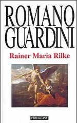 Rainer Maria Rilke. Le Elegie duinesi come interpretazione dell'esistenza di Romano Guardini edito da Morcelliana