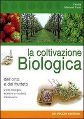 La coltivazione biologica dell'orto e del frutteto di Fausta Mainardi Fazio edito da De Vecchi