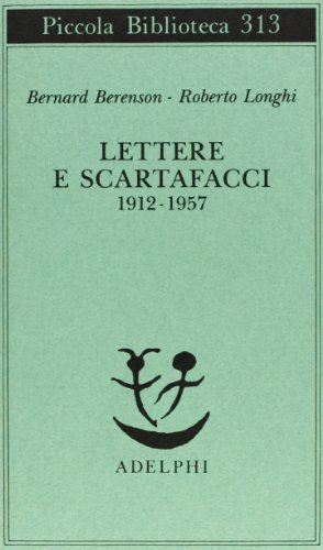 Lettere e scartafacci (1912-1957) di Bernard Berenson, Roberto Longhi edito da Adelphi