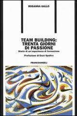 Team building: trenta giorni di passione. Diario di un'esperienza di formazione di Rosanna Gallo edito da Franco Angeli