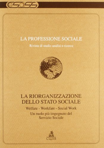 La professione sociale (1997) (1). La riorganizzazione dello Stato sociale. Welfare, workfare, socialwork. Un ruolo più impegnativo del servizio sociale edito da CLUEB