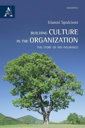 Building culture in the organization. The story of HDI insurance di Gianni Spulcioni edito da Aracne