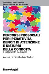 Percorsi prosociali per iperattività, deficit di attenzione e disturbi della condotta. Il trattamento multilivello edito da Franco Angeli